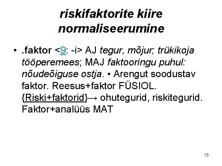 riskifaktorite kiire normaliseerumine • . faktor <9: -i> AJ tegur, mõjur; trükikoja tööperemees; MAJ