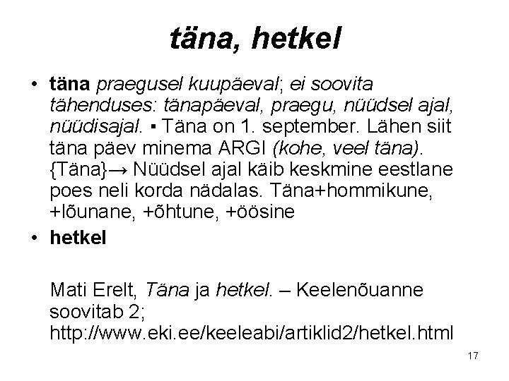 täna, hetkel • täna praegusel kuupäeval; ei soovita tähenduses: tänapäeval, praegu, nüüdsel ajal, nüüdisajal.