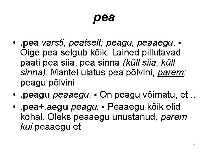 pea • . pea varsti, peatselt; peagu, peaaegu. ▪ Õige pea selgub kõik. Lained