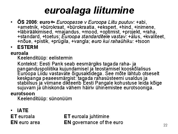 euroalaga liitumine • ÕS 2006: euro+▪ Euroopasse v Euroopa Liitu puutuv: +abi, +ametnik, +bürokraatia,