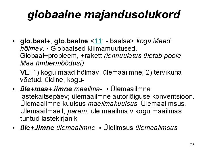 globaalne majandusolukord • glo. baal+, glo. baalne <11: -. baalse> kogu Maad hõlmav. ▪