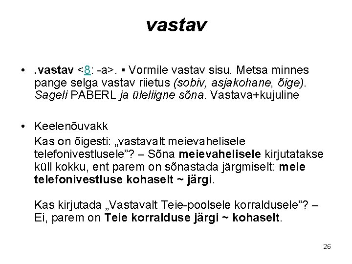 vastav • . vastav <8: -a>. ▪ Vormile vastav sisu. Metsa minnes pange selga