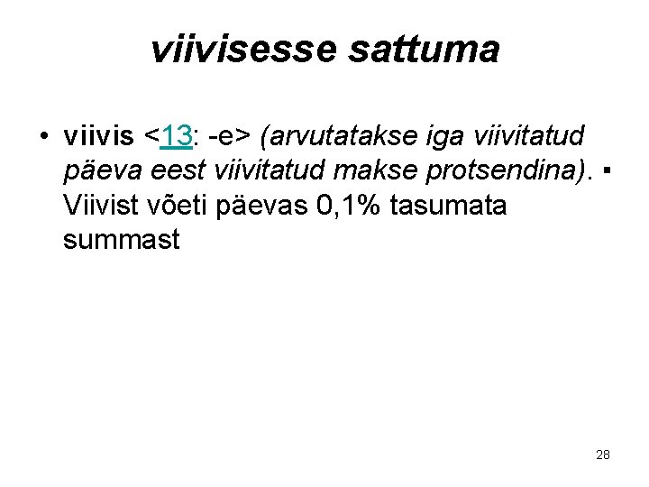 viivisesse sattuma • viivis <13: -e> (arvutatakse iga viivitatud päeva eest viivitatud makse protsendina).