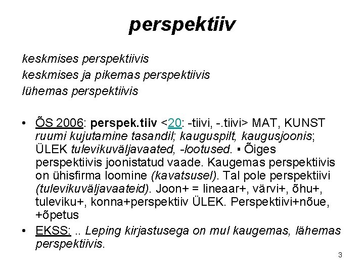 perspektiiv keskmises perspektiivis keskmises ja pikemas perspektiivis lühemas perspektiivis • ÕS 2006: perspek. tiiv