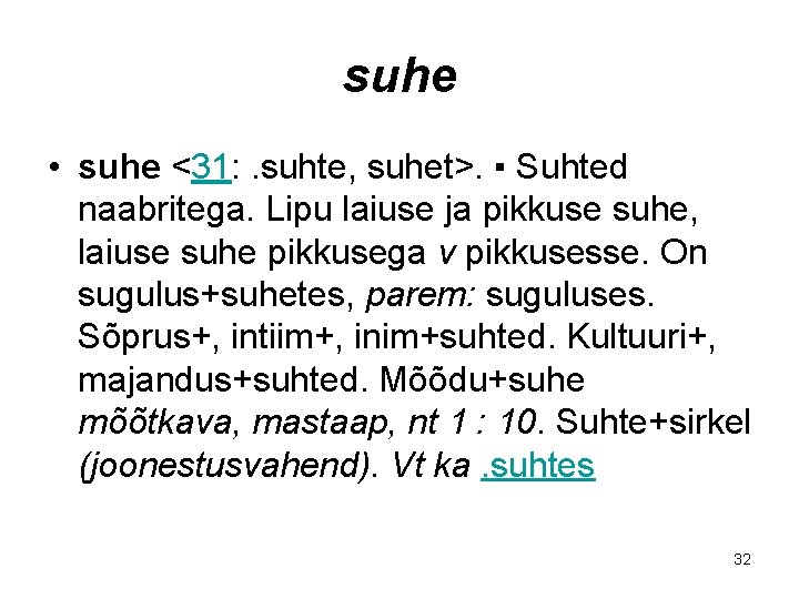 suhe • suhe <31: . suhte, suhet>. ▪ Suhted naabritega. Lipu laiuse ja pikkuse