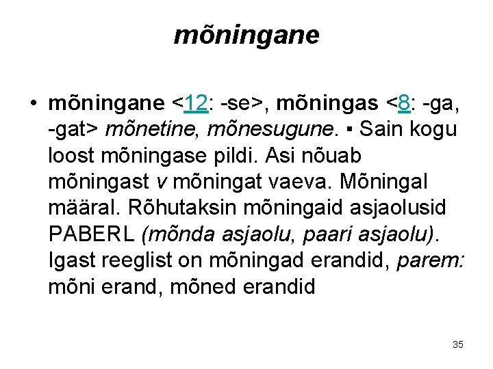 mõningane • mõningane <12: -se>, mõningas <8: -ga, -gat> mõnetine, mõnesugune. ▪ Sain kogu