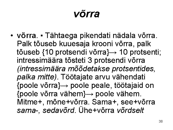 võrra • võrra. ▪ Tähtaega pikendati nädala võrra. Palk tõuseb kuuesaja krooni võrra, palk