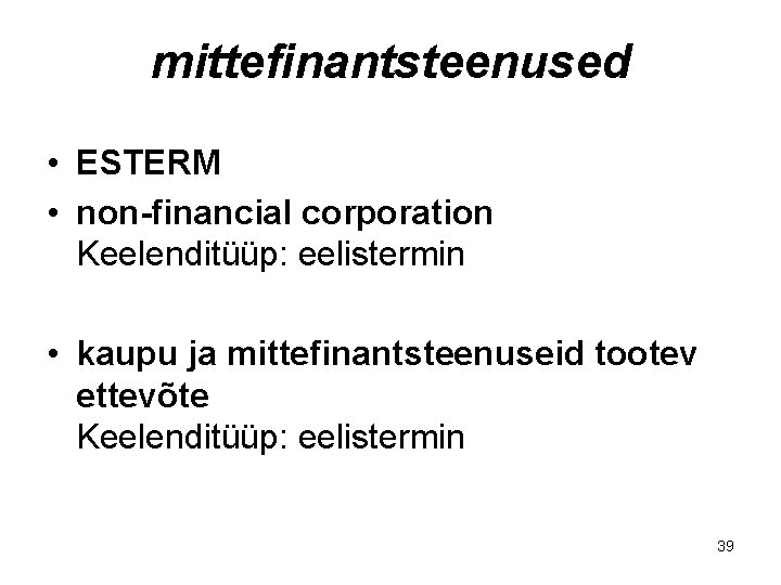 mittefinantsteenused • ESTERM • non-financial corporation Keelenditüüp: eelistermin • kaupu ja mittefinantsteenuseid tootev ettevõte