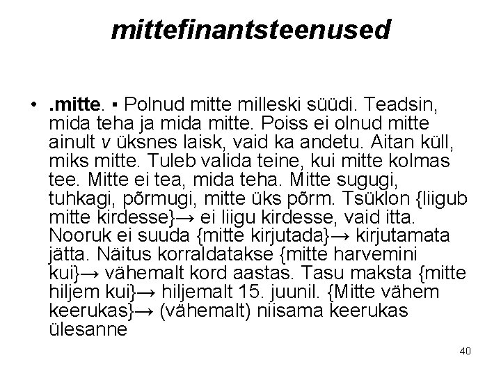 mittefinantsteenused • . mitte. ▪ Polnud mitte milleski süüdi. Teadsin, mida teha ja mida