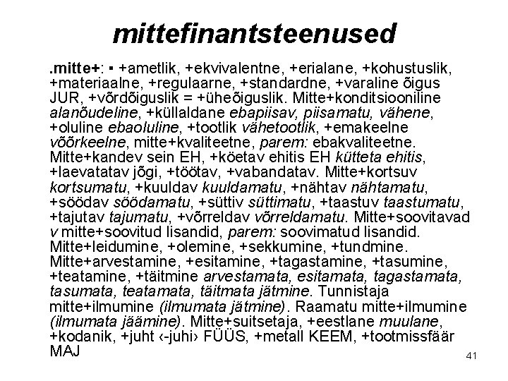 mittefinantsteenused. mitte+: ▪ +ametlik, +ekvivalentne, +erialane, +kohustuslik, +materiaalne, +regulaarne, +standardne, +varaline õigus JUR, +võrdõiguslik