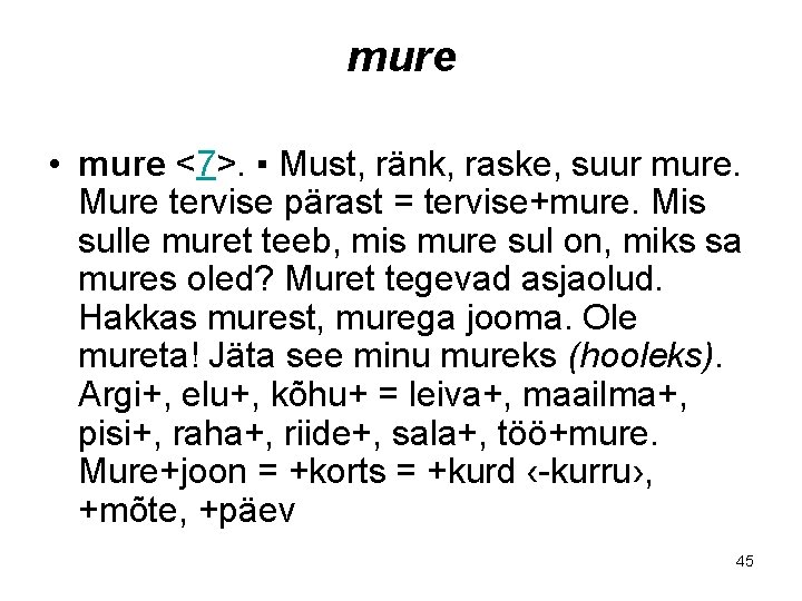 mure • mure <7>. ▪ Must, ränk, raske, suur mure. Mure tervise pärast =