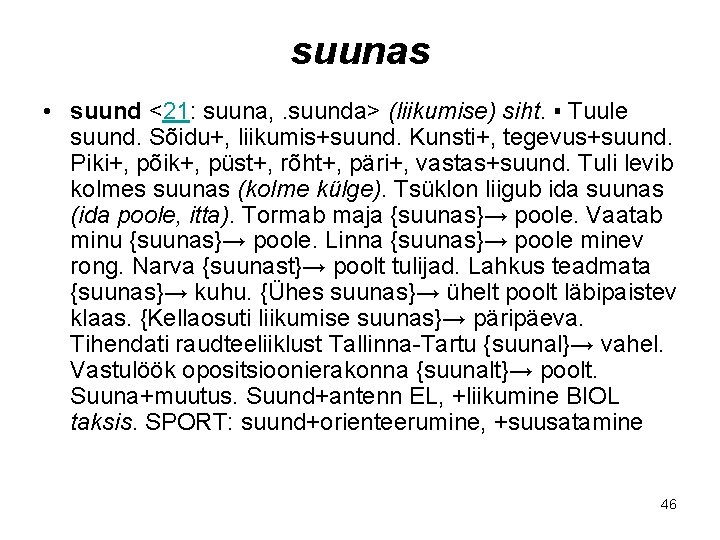 suunas • suund <21: suuna, . suunda> (liikumise) siht. ▪ Tuule suund. Sõidu+, liikumis+suund.
