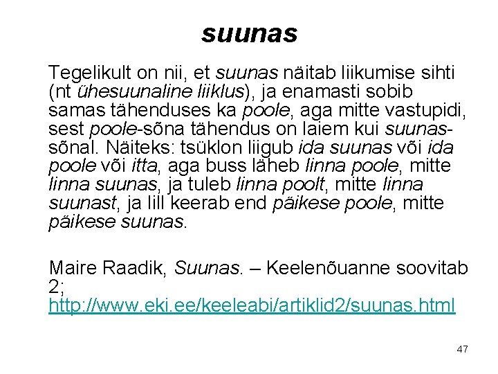 suunas Tegelikult on nii, et suunas näitab liikumise sihti (nt ühesuunaline liiklus), ja enamasti