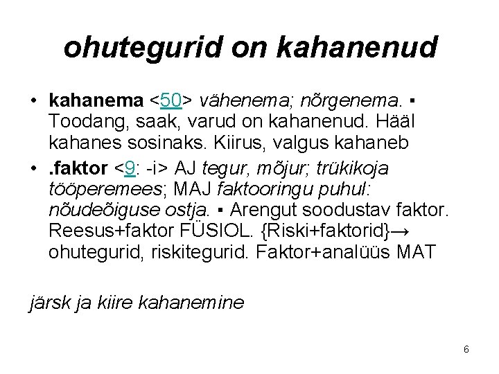 ohutegurid on kahanenud • kahanema <50> vähenema; nõrgenema. ▪ Toodang, saak, varud on kahanenud.