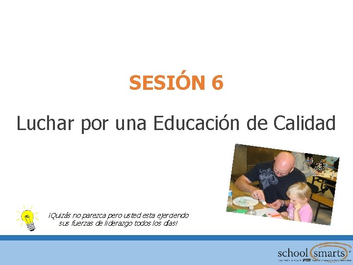 SESIÓN 6 Luchar por una Educación de Calidad ¡Quizás no parezca pero usted esta