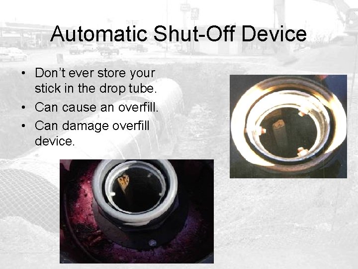 Automatic Shut-Off Device • Don’t ever store your stick in the drop tube. •