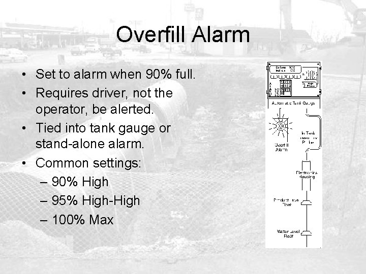 Overfill Alarm • Set to alarm when 90% full. • Requires driver, not the