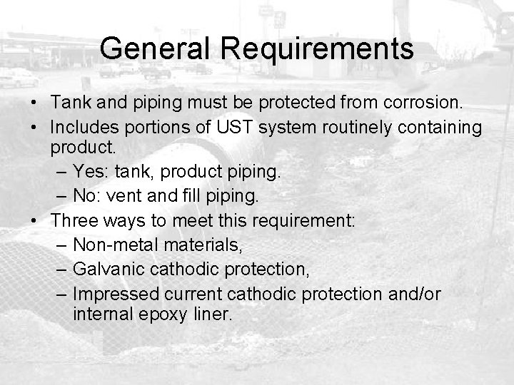 General Requirements • Tank and piping must be protected from corrosion. • Includes portions