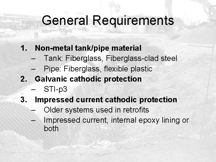 General Requirements 1. Non-metal tank/pipe material – Tank: Fiberglass, Fiberglass-clad steel – Pipe: Fiberglass,