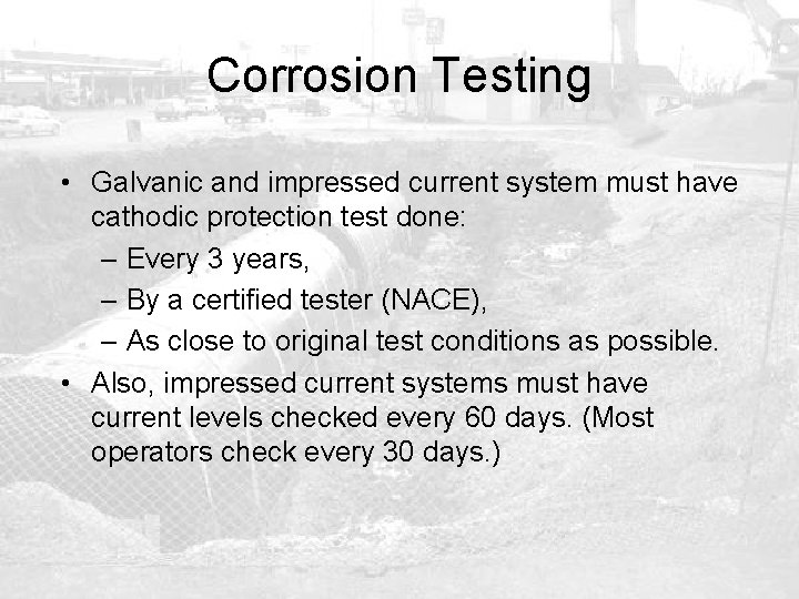 Corrosion Testing • Galvanic and impressed current system must have cathodic protection test done: