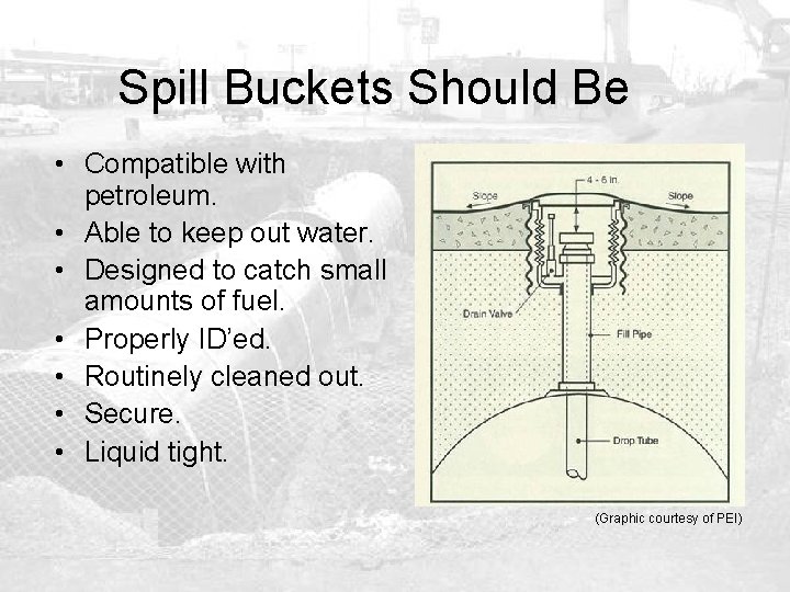 Spill Buckets Should Be • Compatible with petroleum. • Able to keep out water.
