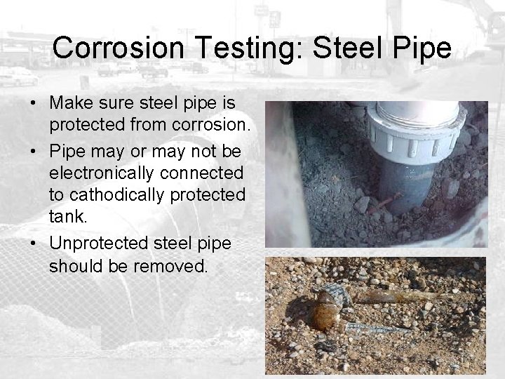 Corrosion Testing: Steel Pipe • Make sure steel pipe is protected from corrosion. •