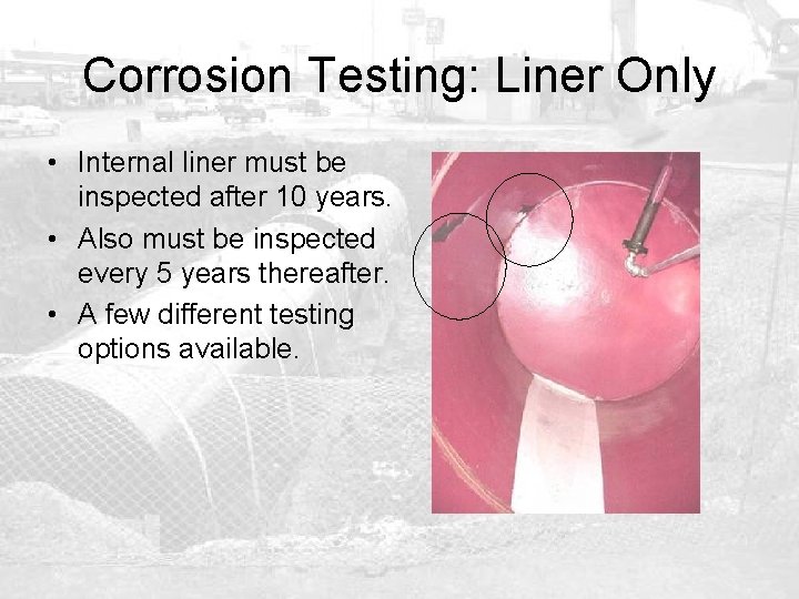 Corrosion Testing: Liner Only • Internal liner must be inspected after 10 years. •