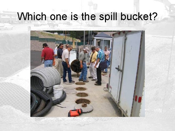 Which one is the spill bucket? 