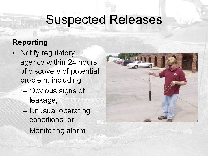 Suspected Releases Reporting • Notify regulatory agency within 24 hours of discovery of potential