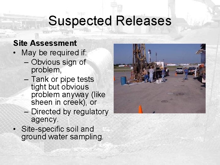 Suspected Releases Site Assessment • May be required if: – Obvious sign of problem,