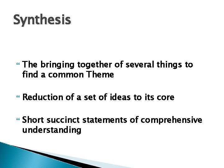 Synthesis The bringing together of several things to find a common Theme Reduction of