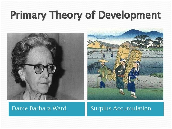 Primary Theory of Development Dame Barbara Ward Surplus Accumulation 