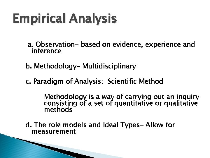 Empirical Analysis a. Observation- based on evidence, experience and inference b. Methodology- Multidisciplinary c.