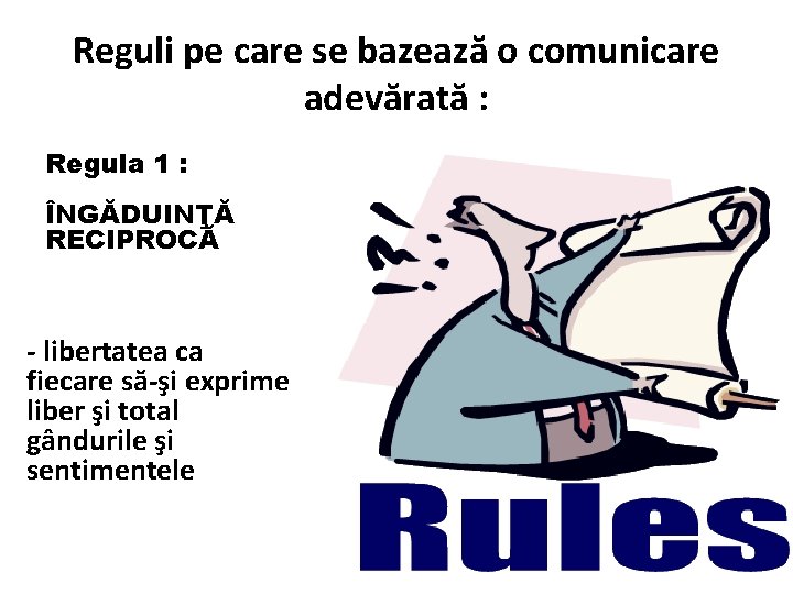 Reguli pe care se bazează o comunicare adevărată : Regula 1 : ÎNGĂDUINŢĂ RECIPROCĂ