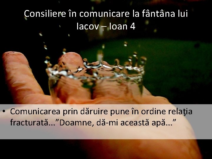 Consiliere în comunicare la fântâna lui Iacov – Ioan 4 • Comunicarea prin dăruire