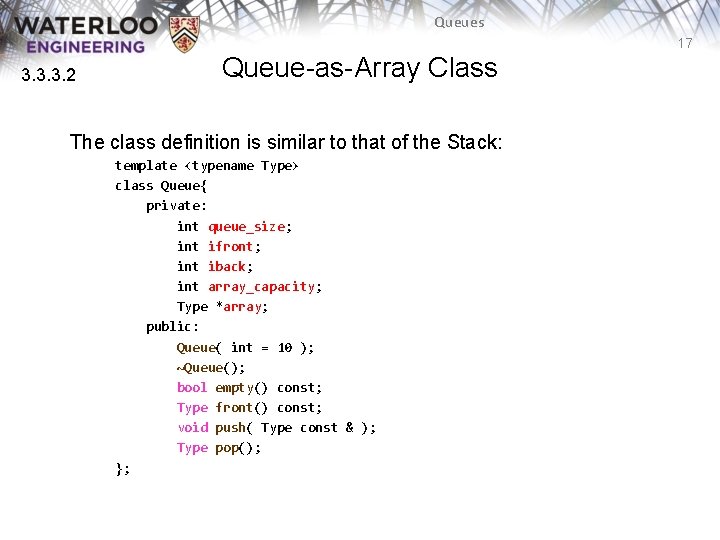Queues 17 3. 3. 3. 2 Queue-as-Array Class The class definition is similar to