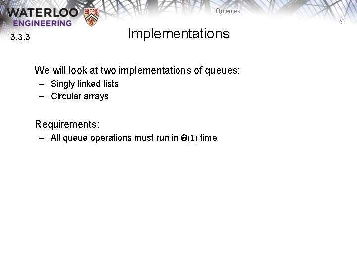 Queues 9 Implementations 3. 3. 3 We will look at two implementations of queues: