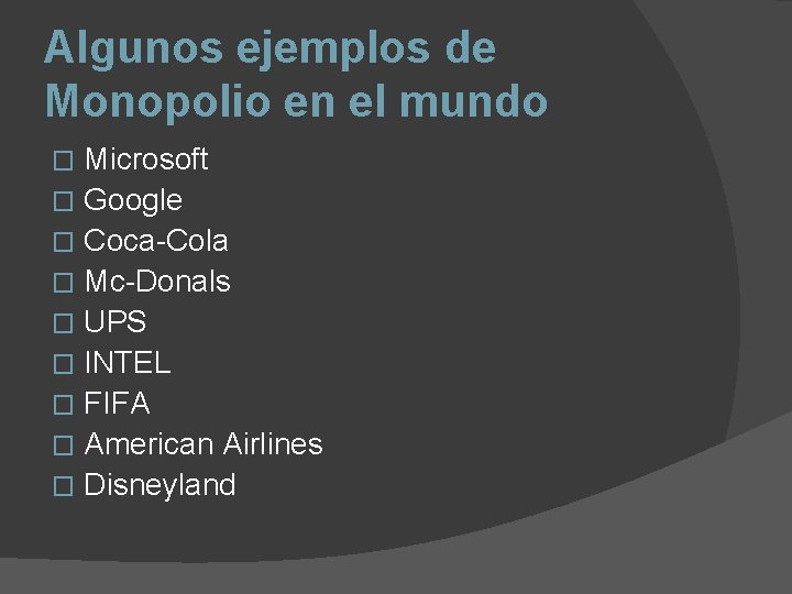 Algunos ejemplos de Monopolio en el mundo Microsoft � Google � Coca-Cola � Mc-Donals