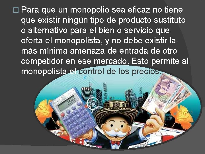 � Para que un monopolio sea eficaz no tiene que existir ningún tipo de