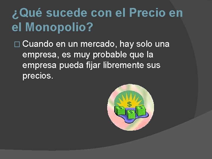 ¿Qué sucede con el Precio en el Monopolio? � Cuando en un mercado, hay