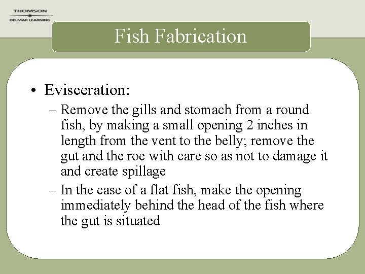 Fish Fabrication • Evisceration: – Remove the gills and stomach from a round fish,