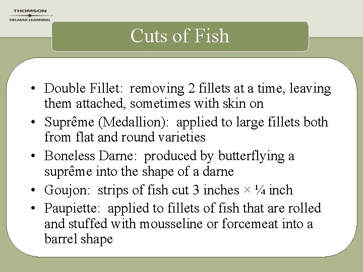 Cuts of Fish • Double Fillet: removing 2 fillets at a time, leaving them