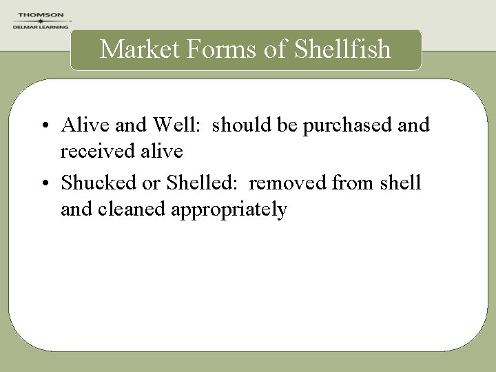 Market Forms of Shellfish • Alive and Well: should be purchased and received alive