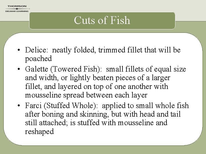 Cuts of Fish • Delice: neatly folded, trimmed fillet that will be poached •