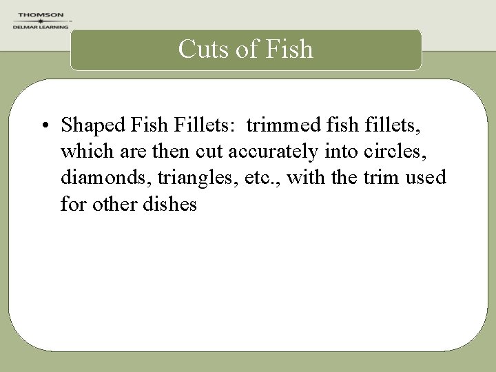 Cuts of Fish • Shaped Fish Fillets: trimmed fish fillets, which are then cut