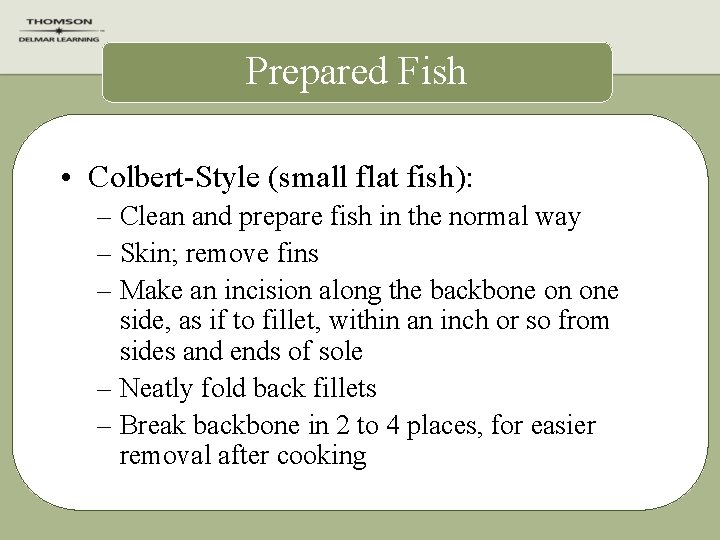 Prepared Fish • Colbert-Style (small flat fish): – Clean and prepare fish in the