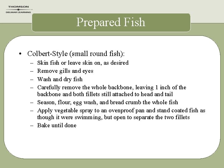 Prepared Fish • Colbert-Style (small round fish): – – Skin fish or leave skin