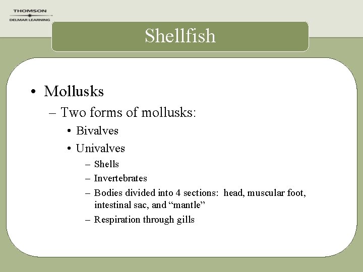 Shellfish • Mollusks – Two forms of mollusks: • Bivalves • Univalves – Shells