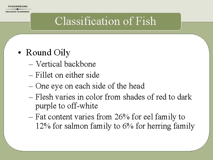 Classification of Fish • Round Oily – Vertical backbone – Fillet on either side