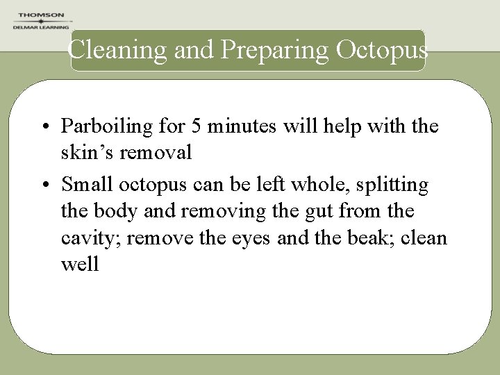 Cleaning and Preparing Octopus • Parboiling for 5 minutes will help with the skin’s